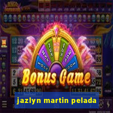 jazlyn martin pelada